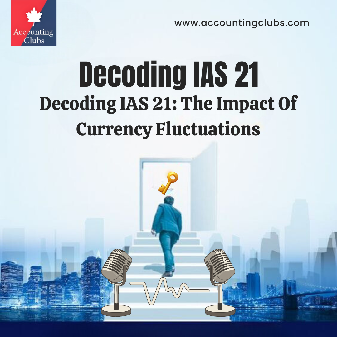 Decoding IAS 21: The Impact Of Currency Fluctuations